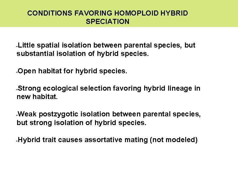 CONDITIONS FAVORING HOMOPLOID HYBRID SPECIATION Little spatial isolation between parental species, but substantial isolation