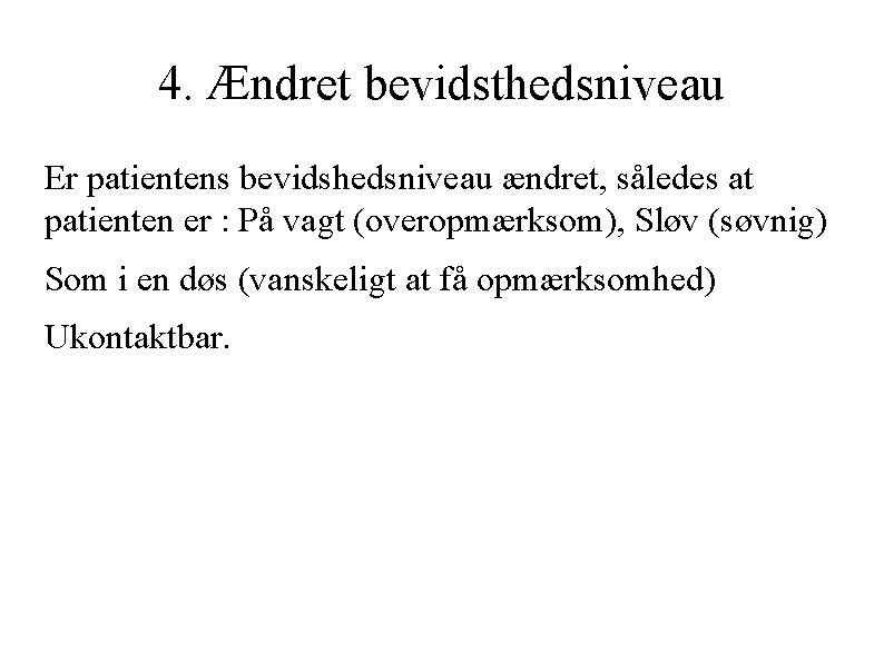 4. Ændret bevidsthedsniveau Er patientens bevidshedsniveau ændret, således at patienten er : På vagt