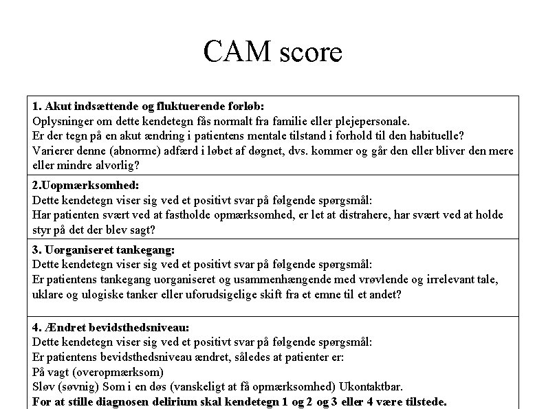 CAM score 1. Akut indsættende og fluktuerende forløb: Oplysninger om dette kendetegn fås normalt