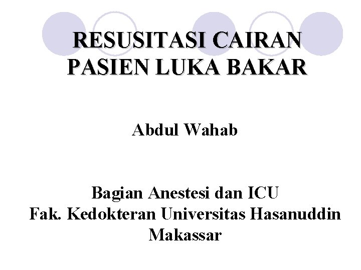RESUSITASI CAIRAN PASIEN LUKA BAKAR Abdul Wahab Bagian Anestesi dan ICU Fak. Kedokteran Universitas