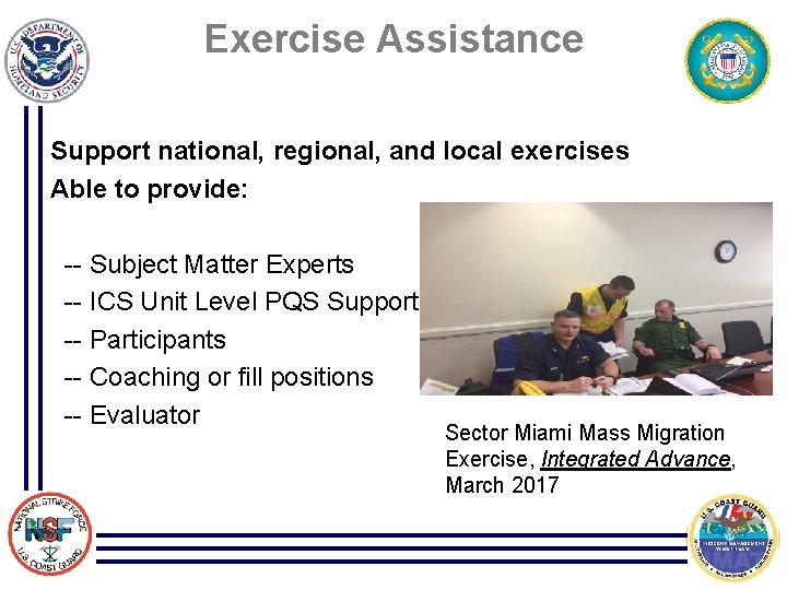 Exercise Assistance Support national, regional, and local exercises Able to provide: -- Subject Matter