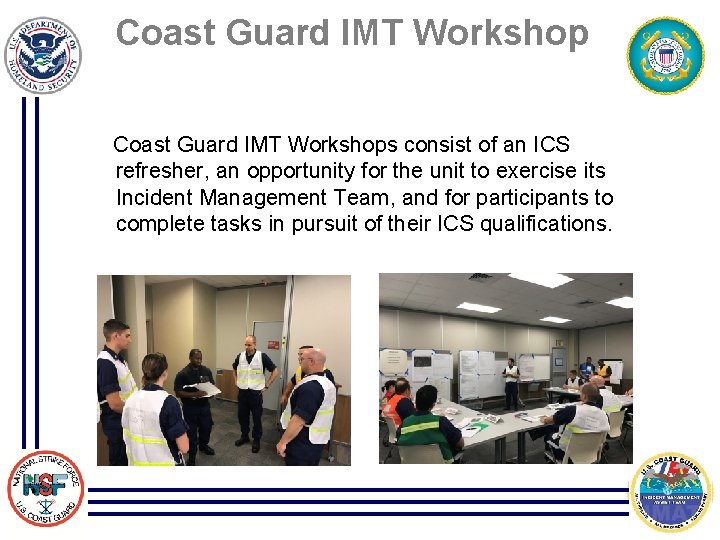 Coast Guard IMT Workshops consist of an ICS refresher, an opportunity for the unit