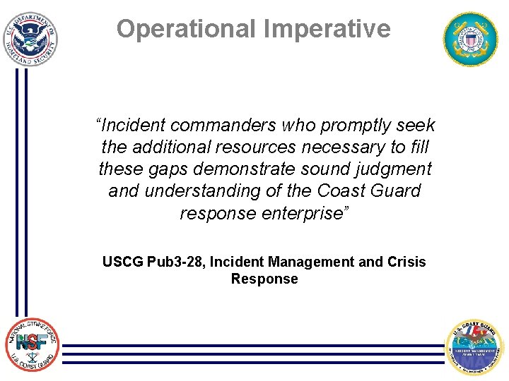 Operational Imperative “Incident commanders who promptly seek the additional resources necessary to fill these