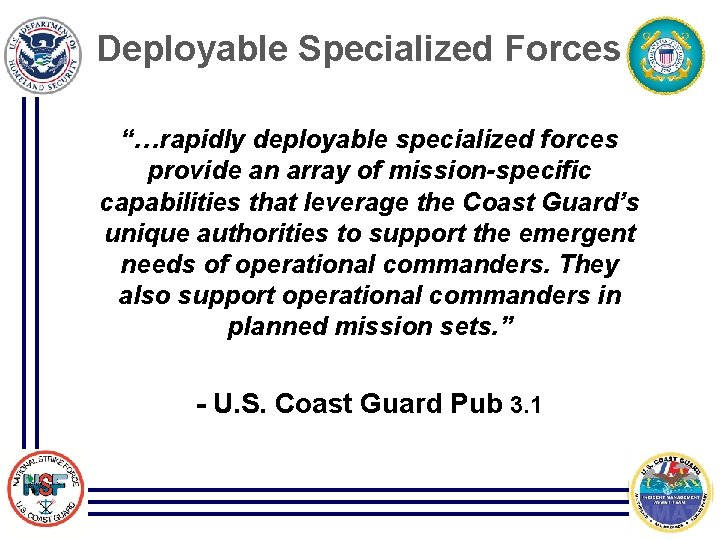 Deployable Specialized Forces “…rapidly deployable specialized forces provide an array of mission-specific capabilities that