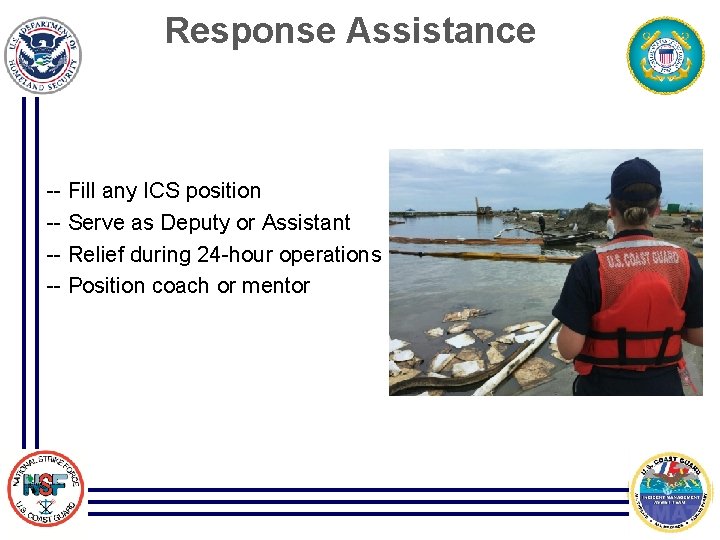 Response Assistance -- Fill any ICS position -- Serve as Deputy or Assistant --