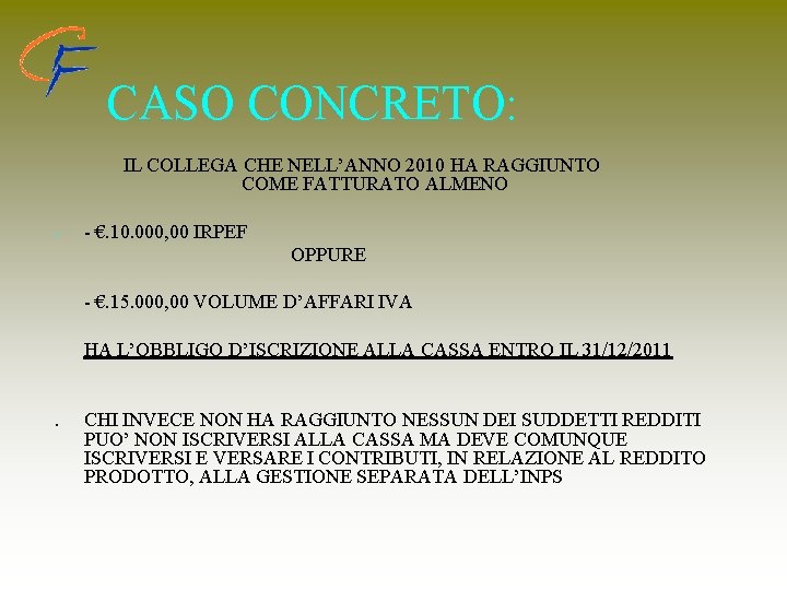 CASO CONCRETO: IL COLLEGA CHE NELL’ANNO 2010 HA RAGGIUNTO COME FATTURATO ALMENO - -