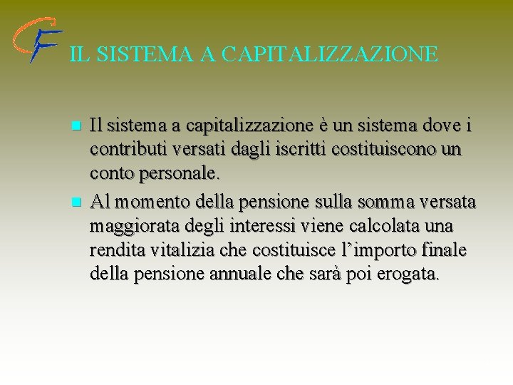 IL SISTEMA A CAPITALIZZAZIONE n n Il sistema a capitalizzazione è un sistema dove