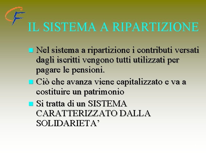 IL SISTEMA A RIPARTIZIONE Nel sistema a ripartizione i contributi versati dagli iscritti vengono