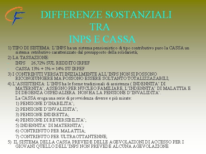 DIFFERENZE SOSTANZIALI TRA INPS E CASSA 1) TIPO DI SISTEMA: L’INPS ha un sistema