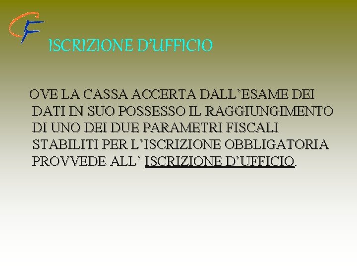 ISCRIZIONE D’UFFICIO OVE LA CASSA ACCERTA DALL’ESAME DEI DATI IN SUO POSSESSO IL RAGGIUNGIMENTO