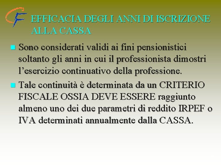 EFFICACIA DEGLI ANNI DI ISCRIZIONE ALLA CASSA Sono considerati validi ai fini pensionistici soltanto