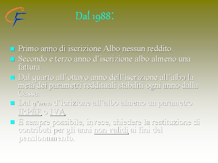 Dal 1988: n n n Primo anno di iscrizione Albo nessun reddito. Secondo e