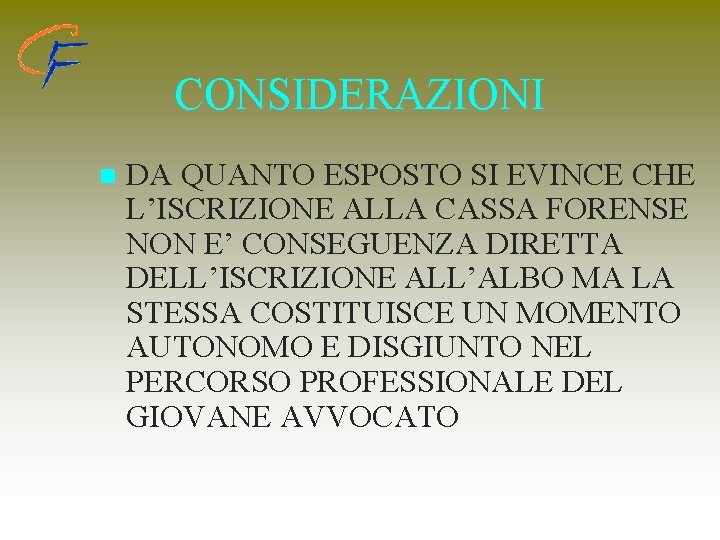 CONSIDERAZIONI n DA QUANTO ESPOSTO SI EVINCE CHE L’ISCRIZIONE ALLA CASSA FORENSE NON E’