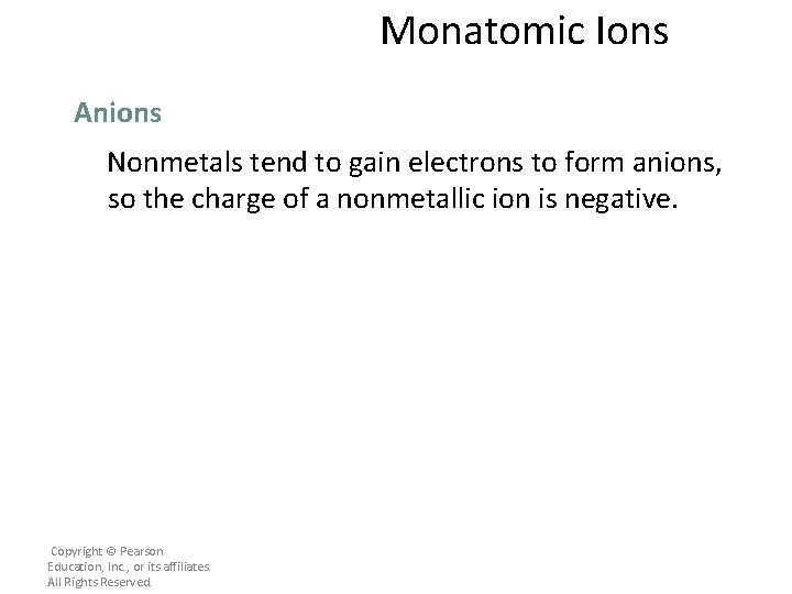 Monatomic Ions Anions Nonmetals tend to gain electrons to form anions, so the charge