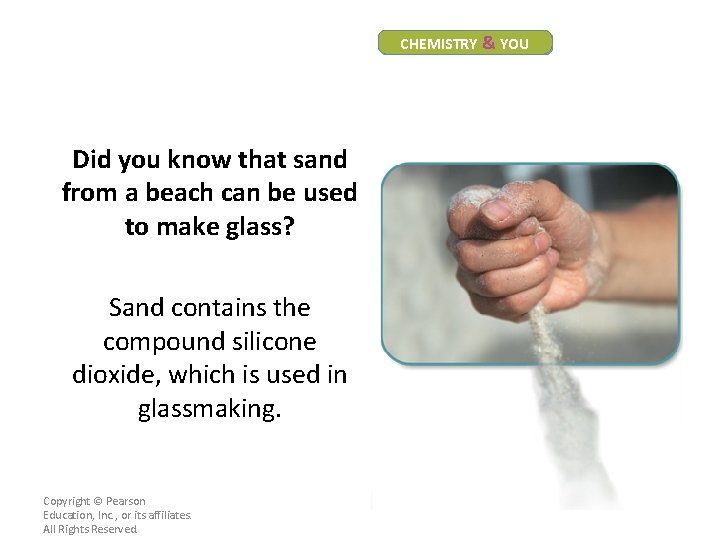 CHEMISTRY & YOU Did you know that sand from a beach can be used