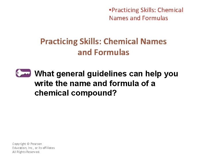  • Practicing Skills: Chemical Names and Formulas What general guidelines can help you