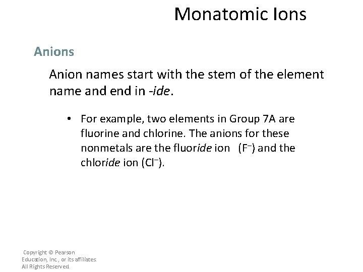 Monatomic Ions Anion names start with the stem of the element name and end