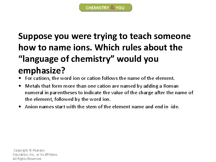 CHEMISTRY & YOU Suppose you were trying to teach someone how to name ions.
