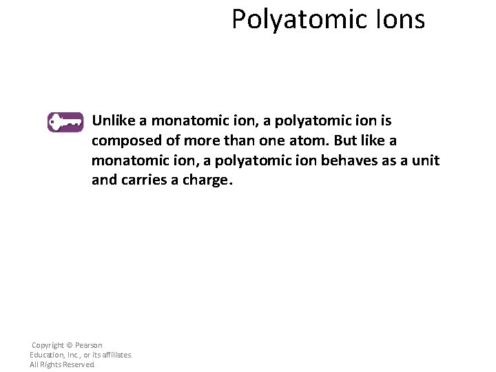 Polyatomic Ions Unlike a monatomic ion, a polyatomic ion is composed of more than