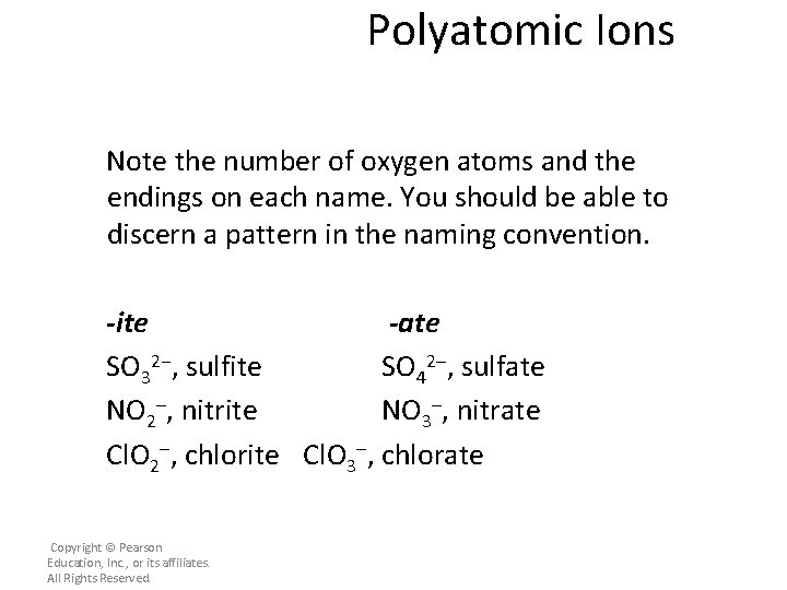 Polyatomic Ions Note the number of oxygen atoms and the endings on each name.