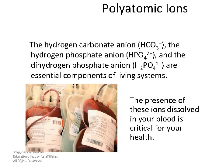 Polyatomic Ions The hydrogen carbonate anion (HCO 3–), the hydrogen phosphate anion (HPO 42–),
