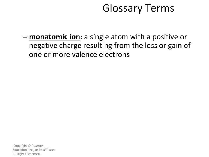 Glossary Terms – monatomic ion: a single atom with a positive or negative charge