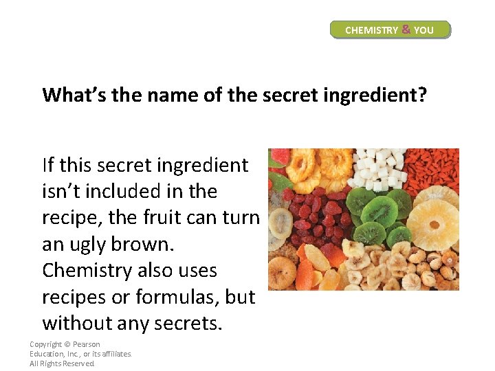 CHEMISTRY & YOU What’s the name of the secret ingredient? If this secret ingredient