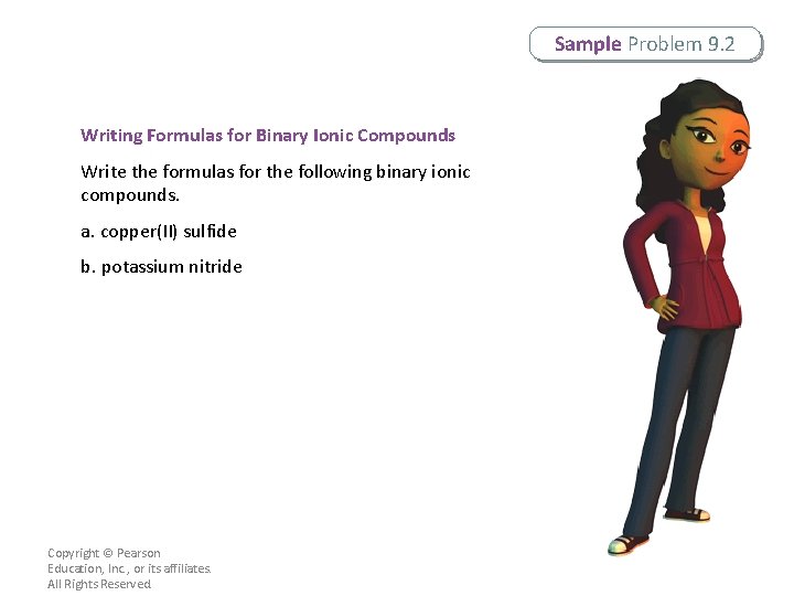 Sample Problem 9. 2 Writing Formulas for Binary Ionic Compounds Write the formulas for