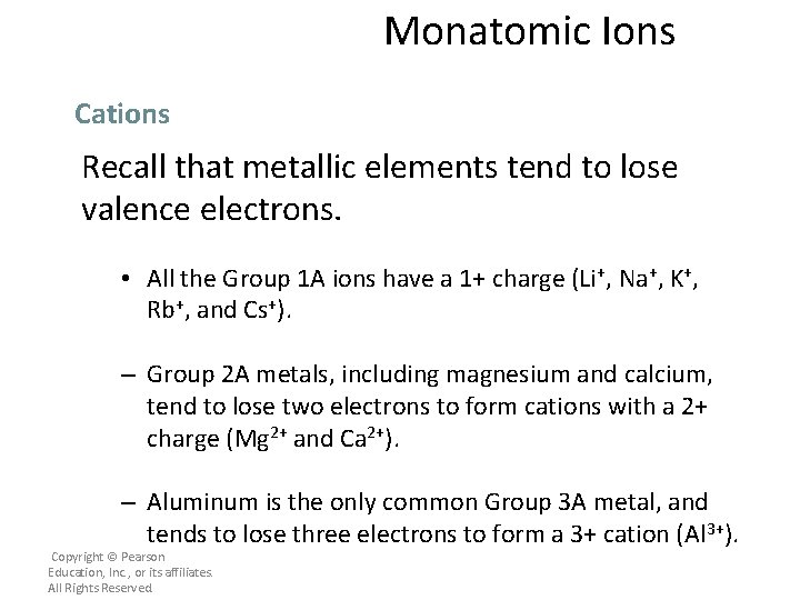 Monatomic Ions Cations Recall that metallic elements tend to lose valence electrons. • All
