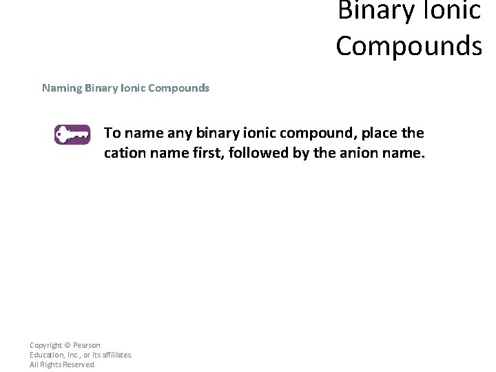 Binary Ionic Compounds Naming Binary Ionic Compounds To name any binary ionic compound, place