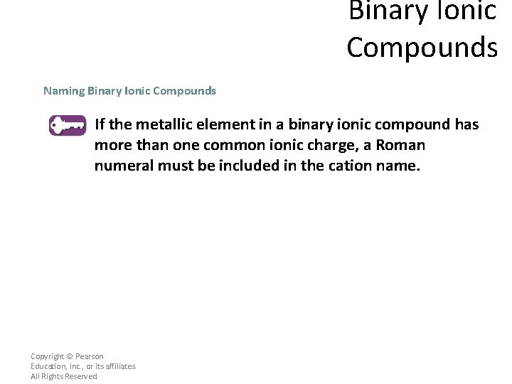 Binary Ionic Compounds Naming Binary Ionic Compounds If the metallic element in a binary