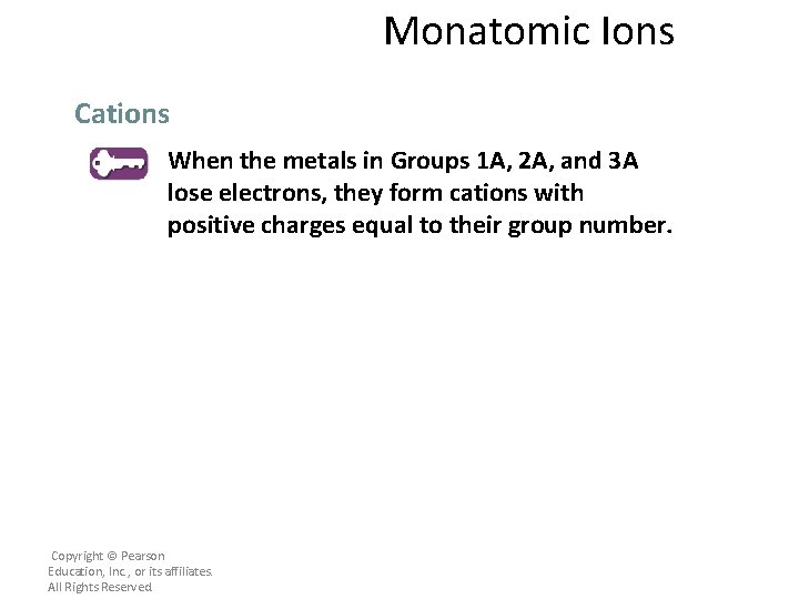Monatomic Ions Cations When the metals in Groups 1 A, 2 A, and 3