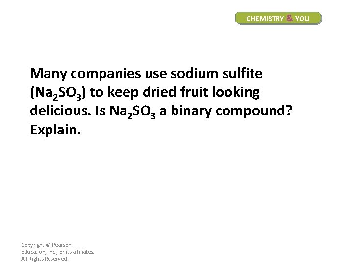 CHEMISTRY & YOU Many companies use sodium sulfite (Na 2 SO 3) to keep