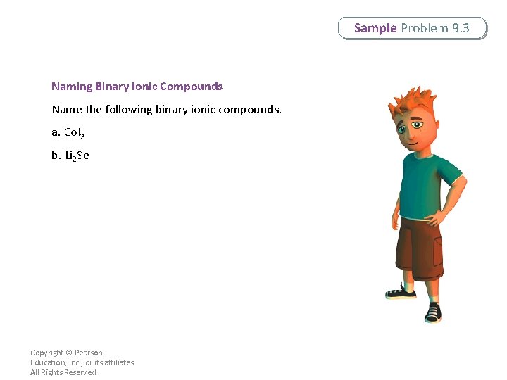Sample Problem 9. 3 Naming Binary Ionic Compounds Name the following binary ionic compounds.