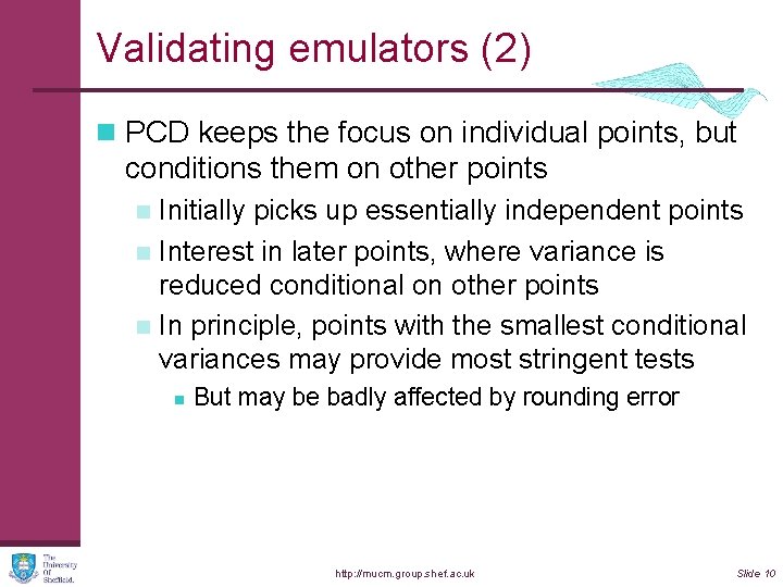 Validating emulators (2) n PCD keeps the focus on individual points, but conditions them