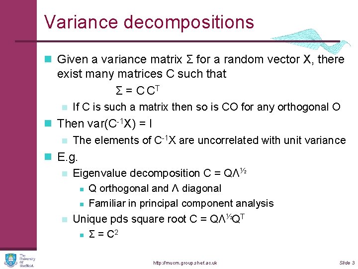 Variance decompositions n Given a variance matrix Σ for a random vector X, there