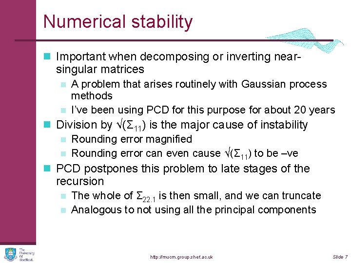 Numerical stability n Important when decomposing or inverting near- singular matrices n n A