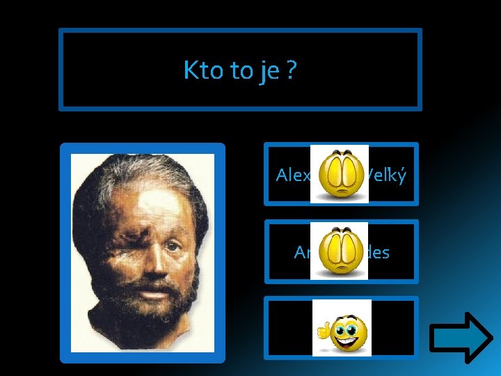 Kto to je ? Alexander Veľký Archimedes Filip II. Kto to je ? Alexander Veľký Archimedes Filip II.