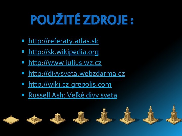 POUŽITÉ ZDROJE : http: //referaty. atlas. sk http: //sk. wikipedia. org http: //www. iulius. POUŽITÉ ZDROJE : http: //referaty. atlas. sk http: //sk. wikipedia. org http: //www. iulius.