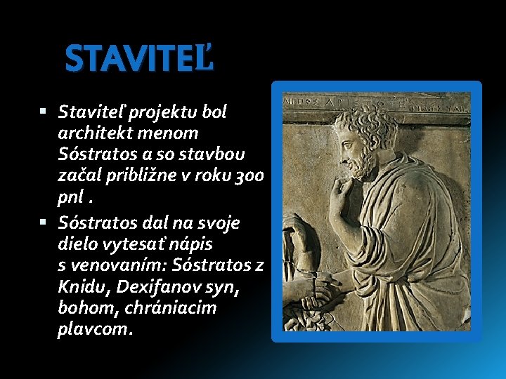 STAVITEĽ Staviteľ projektu bol architekt menom Sóstratos a so stavbou začal približne v roku STAVITEĽ Staviteľ projektu bol architekt menom Sóstratos a so stavbou začal približne v roku
