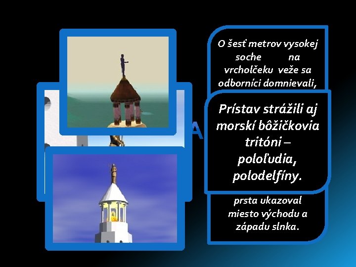 O šesť metrov vysokej soche na vrcholčeku veže sa odborníci domnievali, že znázorňovala antického O šesť metrov vysokej soche na vrcholčeku veže sa odborníci domnievali, že znázorňovala antického