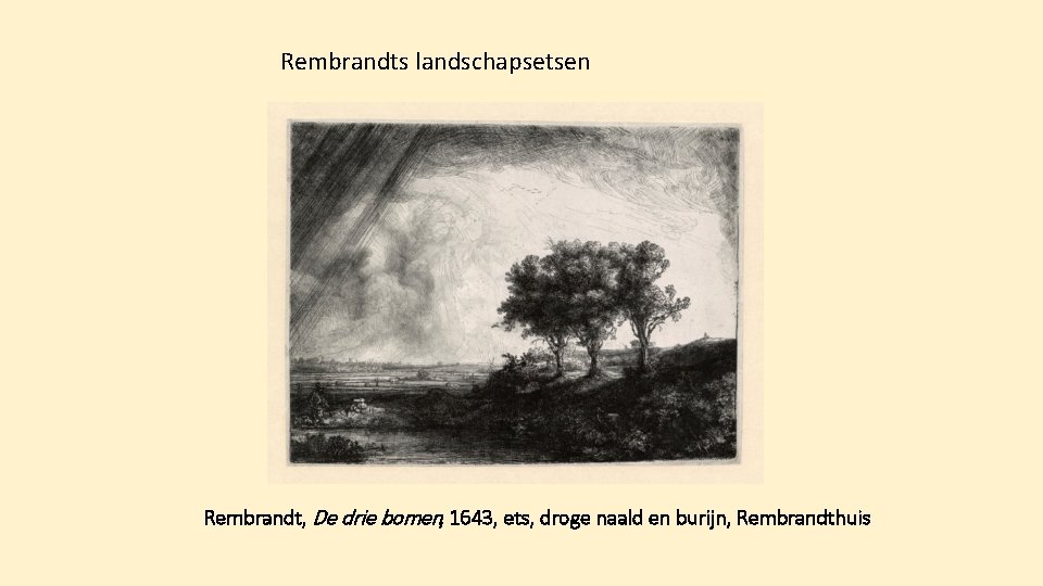 Rembrandts landschapsetsen Rembrandt, De drie bomen, 1643, ets, droge naald en burijn, Rembrandthuis 