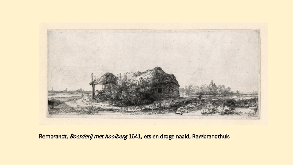 Rembrandt, Boerderij met hooiberg, 1641, ets en droge naald, Rembrandthuis 