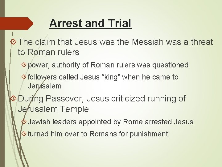 Arrest and Trial The claim that Jesus was the Messiah was a threat to