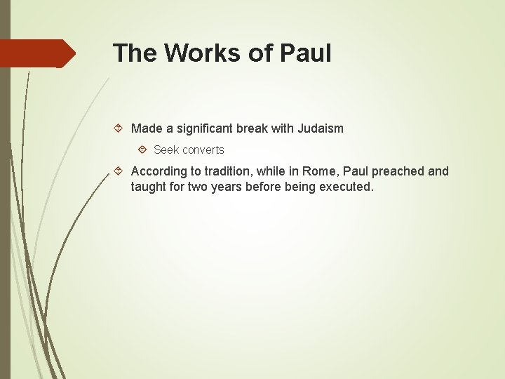 The Works of Paul Made a significant break with Judaism Seek converts According to