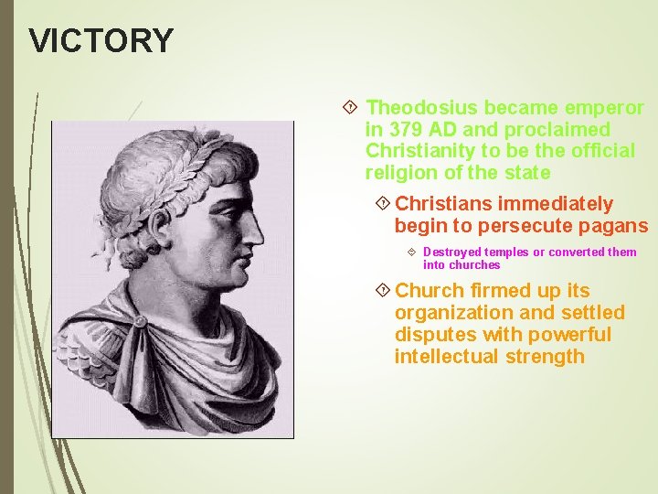 VICTORY Theodosius became emperor in 379 AD and proclaimed Christianity to be the official