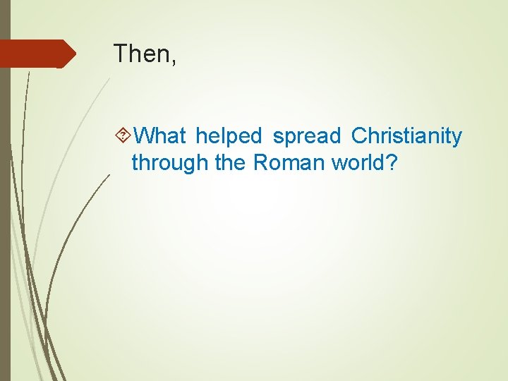 Then, What helped spread Christianity through the Roman world? 