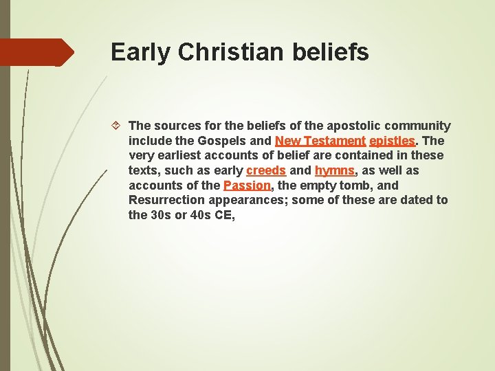 Early Christian beliefs The sources for the beliefs of the apostolic community include the