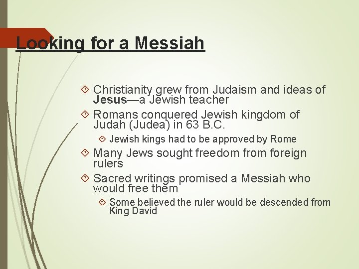 Looking for a Messiah Christianity grew from Judaism and ideas of Jesus—a Jewish teacher