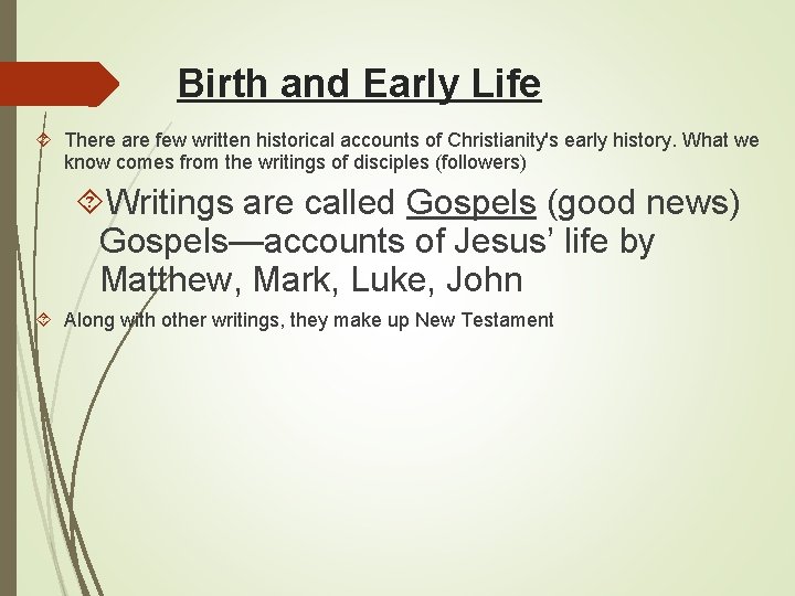 Birth and Early Life There are few written historical accounts of Christianity's early history.